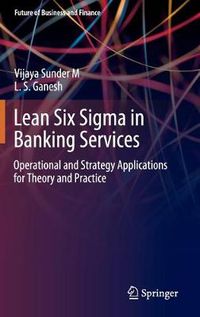 Cover image for Lean Six Sigma in Banking Services: Operational and Strategy Applications for Theory and Practice