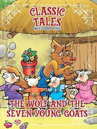 Cover image for Classic Tales Once Upon a Time The Wolf and the Seven Young Goats