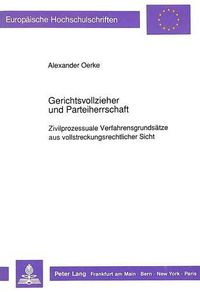 Cover image for Gerichtsvollzieher Und Parteiherrschaft: Zivilprozessuale Verfahrensgrundsaetze Aus Vollstreckungsrechtlicher Sicht