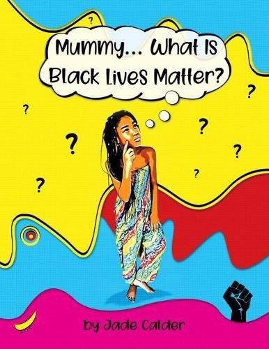 Mummy...What Is Black Lives Matter?