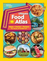 Cover image for Ultimate Food Atlas: Maps, Games, Recipes, and More for Hours of Delicious Fun
