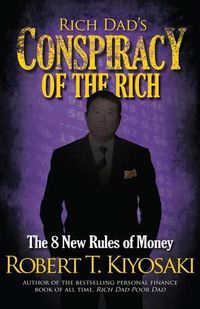 Cover image for Rich Dad's Conspiracy of the Rich: The 8 New Rules of Money