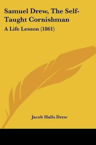 Cover image for Samuel Drew, The Self-Taught Cornishman: A Life Lesson (1861)