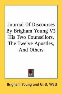 Cover image for Journal Of Discourses By Brigham Young V3 His Two Counsellors, The Twelve Apostles, And Others