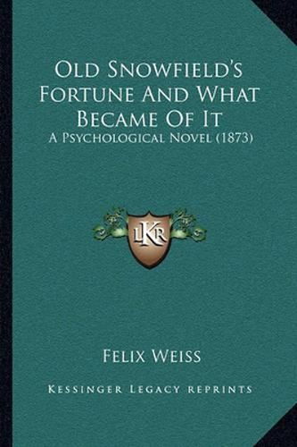 Old Snowfield's Fortune and What Became of It: A Psychological Novel (1873)