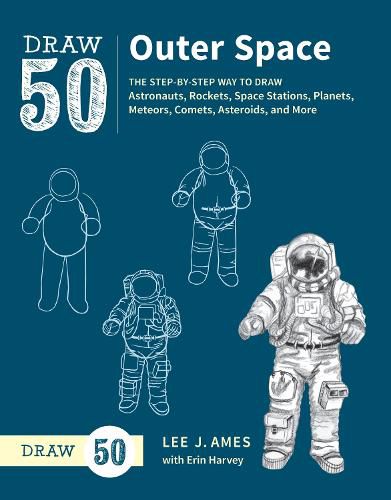 Draw 50 Outer Space - The Step-by-Step Way to Draw  Astronauts, Rockets, Space Stations, Planets, Met eors, Comets, Asteroids, and More