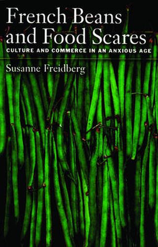 Cover image for French Beans and Food Scares: Culture and Commerce in an Anxious Age