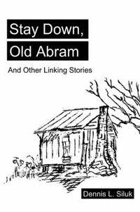 Cover image for Stay Down, Old Abram: And Other Linking Stories