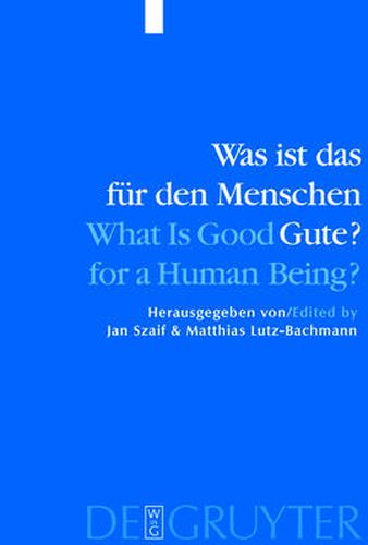 Cover image for Was ist das fur den Menschen Gute? / What is Good for a Human Being?: Menschliche Natur und Guterlehre / Human Nature and Values