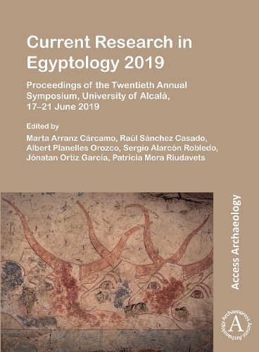 Cover image for Current Research in Egyptology 2019: Proceedings of the Twentieth Annual Symposium, University of Alcala, 17-21 June 2019