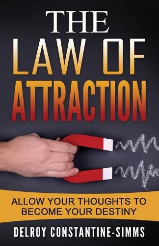 Cover image for The Law of Attraction: Enabling Your Positive Thoughts To Your Destiny