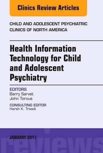 Cover image for Health Information Technology for Child and Adolescent Psychiatry, An Issue of Child and Adolescent Psychiatric Clinics of North America