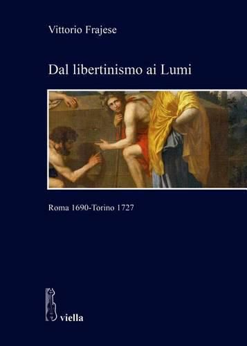 Cover image for Dal Libertinismo AI Lumi: Roma 1690 - Torino 1727