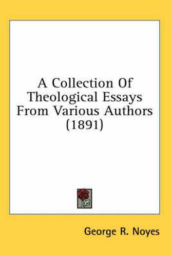 Cover image for A Collection of Theological Essays from Various Authors (1891)