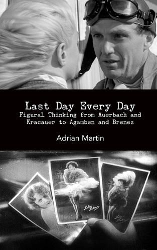 Cover image for Last Day Every Day: Figural Thinking from Auerbach and Kracauer to Agamben and Brenez
