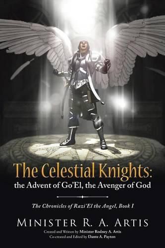 Cover image for The Celestial Knights: the Advent of Go'El, the Avenger of God: The Chronicles of Razi'El the Angel, Book I