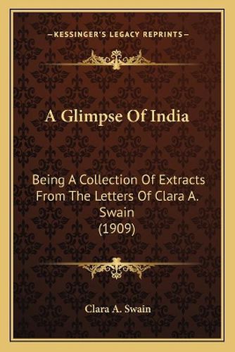 Cover image for A Glimpse of India: Being a Collection of Extracts from the Letters of Clara A. Swain (1909)