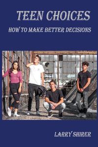 Cover image for Teen Choices: How to Make Better Decisions