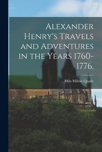 Cover image for Alexander Henry's Travels and Adventures in the Years 1760-1776,