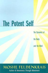 Cover image for The Potent Self: The Dynamics of the Body and the Mind