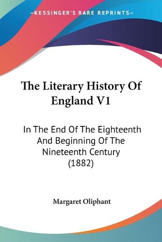 Cover image for The Literary History of England V1: In the End of the Eighteenth and Beginning of the Nineteenth Century (1882)