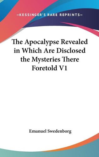 Cover image for The Apocalypse Revealed in Which are Disclosed the Mysteries There Foretold V1