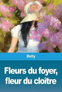 Cover image for Fleurs du foyer, fleur du cloitre