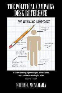 Cover image for The Political Campaign Desk Reference: A Guide for Campaign Managers, Professionals and Candidates Running for Office