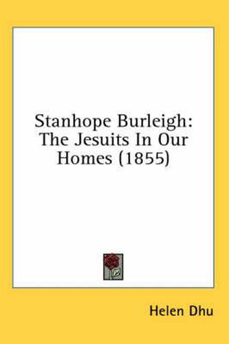 Cover image for Stanhope Burleigh: The Jesuits in Our Homes (1855)