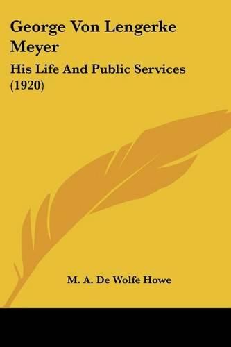 George Von Lengerke Meyer: His Life and Public Services (1920)