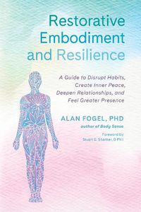 Cover image for Restorative Embodiment and Resilience: A Guide to Disrupt Habits, Create Inner Peace, Deepen Relationships, and Feel Greater Presence