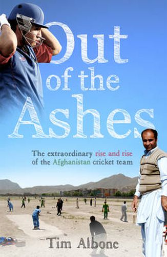 Out of the Ashes: The Remarkable Rise and Rise of the Afghanistan cricket team