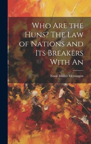 Cover image for Who are the Huns? The Law of Nations and Its Breakers With An