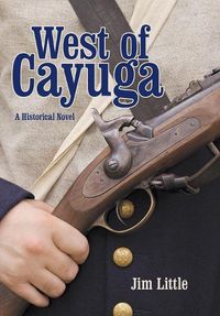 Cover image for West of Cayuga: A Historical Novel