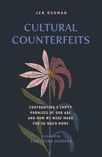 Cover image for Cultural Counterfeits: Confronting 5 Empty Promises of Our Age and How We Were Made for So Much More