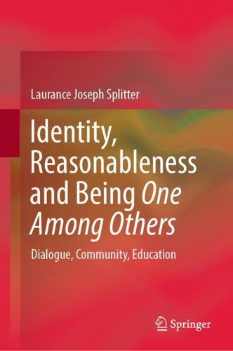 Cover image for Identity, Reasonableness and Being One among Others: Dialogue, Community, Education