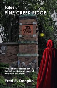 Cover image for Tales of Pine Creek Ridge: Five fictional stories set in the not-so-fictional town of Brighton, Michigan