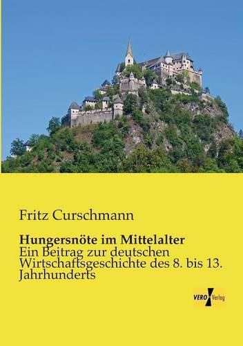 Cover image for Hungersnoete im Mittelalter: Ein Beitrag zur deutschen Wirtschaftsgeschichte des 8. bis 13. Jahrhunderts