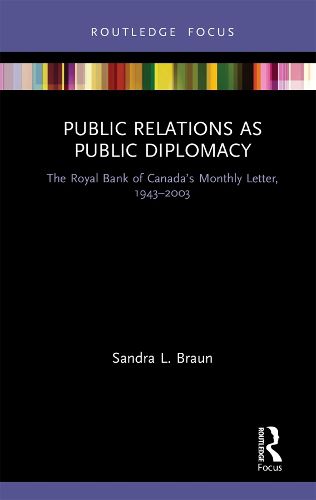 Cover image for Public Relations as Public Diplomacy: The Royal Bank of Canada's Monthly Letter, 1943-2003