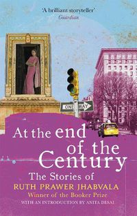 Cover image for At the End of the Century: The stories of Ruth Prawer Jhabvala