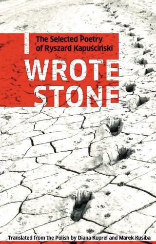 Cover image for I Wrote Stone: The Selected Poetry of Ryszard Kapuscinski