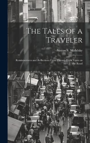 Cover image for The Tales of a Traveler; Reminiscences and Reflections From Twenty-eight Years on the Road