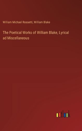 Cover image for The Poetical Works of William Blake, Lyrical ad Miscellaneous