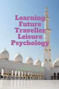 Cover image for Learning Future Traveller Leisure Psychology