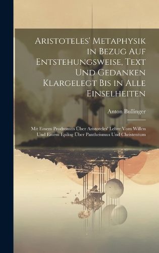 Cover image for Aristoteles' Metaphysik in Bezug Auf Entstehungsweise, Text Und Gedanken Klargelegt Bis in Alle Einselheiten