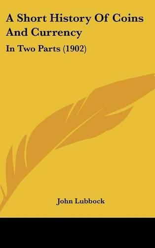 A Short History of Coins and Currency: In Two Parts (1902)