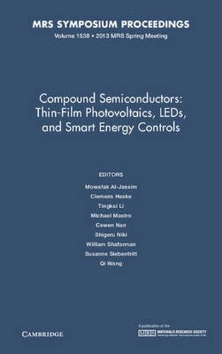 Compound Semiconductors: Volume 1538: Thin-Film Photovoltaics, LEDs, and Smart Energy Controls