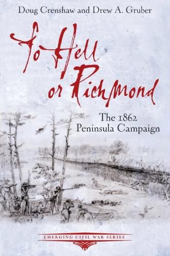 Cover image for To Hell or Richmond: The 1862 Peninsula Campaign