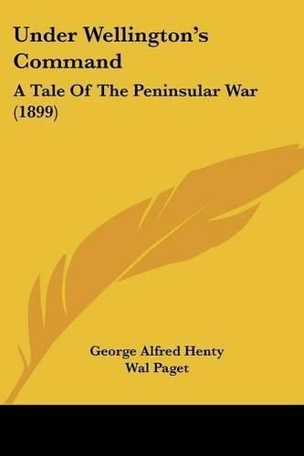 Cover image for Under Wellington's Command: A Tale of the Peninsular War (1899)