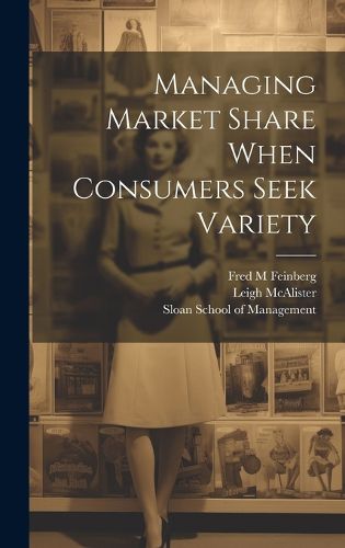 Cover image for Managing Market Share When Consumers Seek Variety